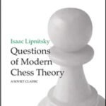 Questions of Modern Chess Theory by Isaac Lipnitsky