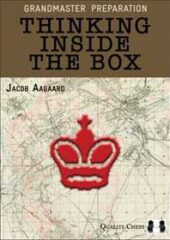 Grandmaster Preparation - Thinking Inside the Box by Jacob Aagaard