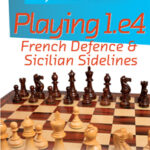 Playing 1.e4 - French Defence and Sicilian Sidelines by John Shaw