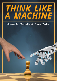 Think Like a Machine by Noam Manella and Zeev Zohar