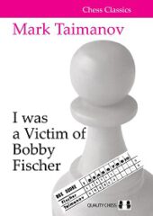 I was a Victim of Bobby Fischer by Mark Taimanov