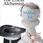 The Chess Alchemist by Mikhail Tal
