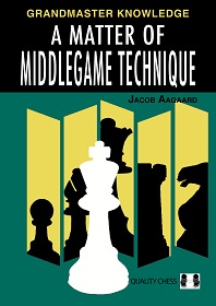 A Matter of Middlegame Technique by Jacob Aagaard