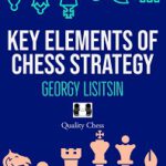 Key Elements of Chess Strategy by Georgy Lisitsin